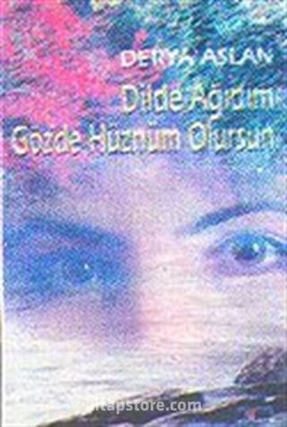 Dilde Ağıdım Gözde Hüznüm Olursun