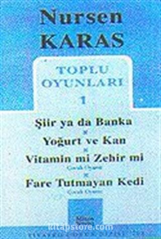 Toplu Oyunları 1 / Şiir ya da Banka-Yoğurt ve Kan-Vitamin mi Zehir mi-Fare tutmayan Kedi