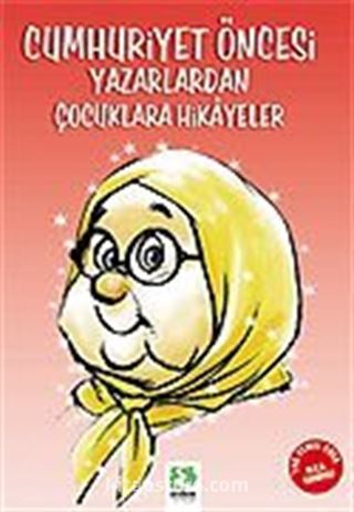 Cumhuriyet Öncesi Yazarlardan Çocuklara Hikayeler/100 Temel Eser