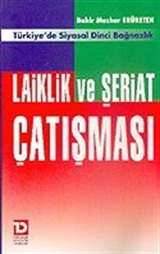 Laiklik ve Şeriat Çatışması/Türkiye'de Siyasal Dinci Bağnazlık