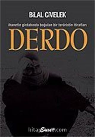 Derdo/İhanetin Girdabında Boğulan Bir Teröristin İtirafları