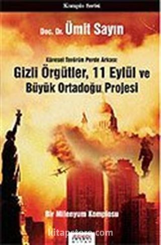 Gizli Örgütler, 11 Eylül ve Büyük Ortadoğu Projesi/Küresel Terörün Perde Arkası