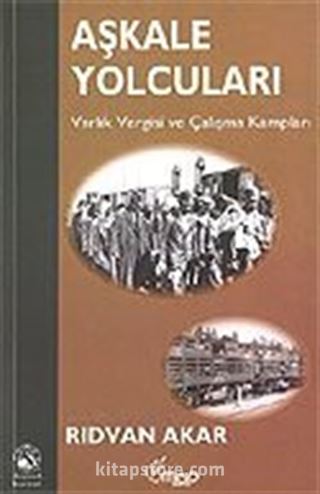 Aşkale Yolcuları/Varlık Vergisi ve Çalışma Kampları