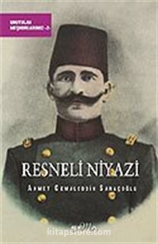 Resneli Niyazi/Unutulan Meşhurlarımız 2