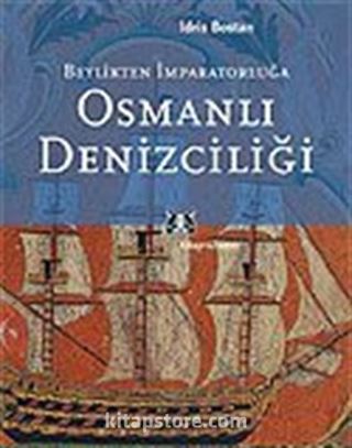 Osmanlı Denizciliği Beylikten İmparatorluğa