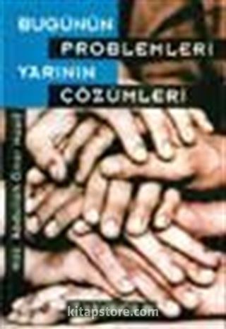 Bugünün Problemleri, Yarının Çözümleri