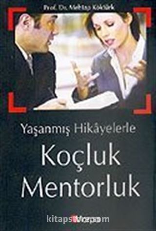 Koçluk Mentorluk Yaşanmış Hikayelerle