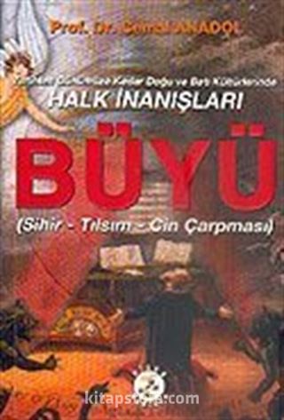 Büyü / Sihir / Tılsım / Cin Çarpması / Tarihten Günümüze Kadar Doğu ve Batı Kültürlerinde Halk İnanışları