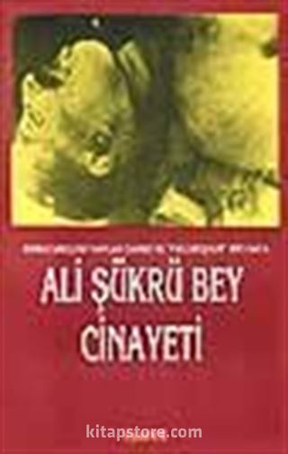 Birinci Meclise Yapılan Darbe ve Faili Meşhur Bir Vak'a Ali Şükrü Bey Cinayeti