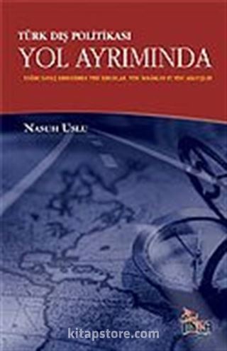 Türk Dış Politikası Yol Ayrımında / Soğuk Savaş Sonrasında Yeni Sorunlar, Yeni İmkanlar ve Yeni Arayışlar