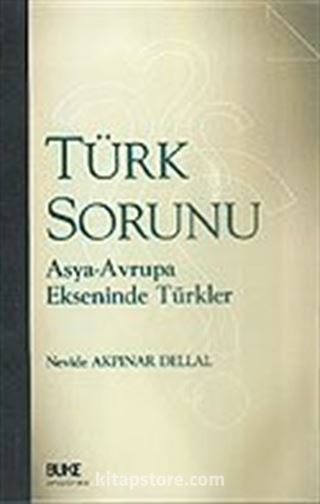 Türk Sorunu / Asya-Avrupa Ekseninde Türkler