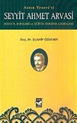 Seyyit Ahmet Arvasi Hayatı, Eserleri ve Eğitim Üzerine Görüşleri