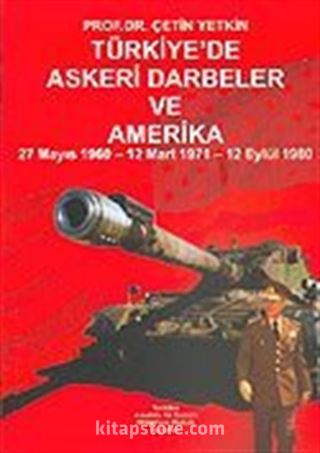 Türkiye'de Askeri Darbeler ve Amerika 27 Mayıs 1960/12 Mart 1971/12 Eylül 1980