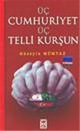 Üç Cumhuriyet Üç Telli Kurşun