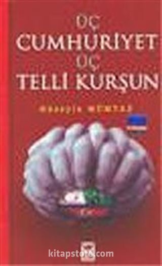 Üç Cumhuriyet Üç Telli Kurşun