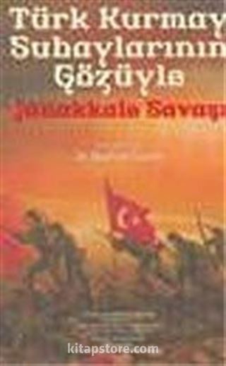 Türk Kurmay Subaylarının Gözüyle Çanakkale Savaşı