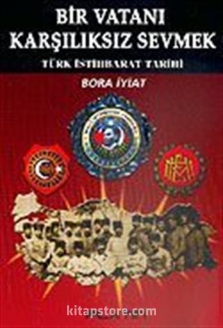 Bir Vatanı Karşılıksız Sevmek / Türk İstihbarat Tarihi