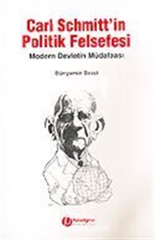 Carl Schmitt'in Politik Felsefesi / Modern Devletin Müdafaası