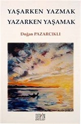 Yaşarken Yazmak Yazarken Yaşamak