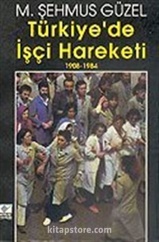 Türkiye'de İşçi Hareketi 1908-1984