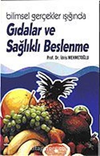 Bilimsel Gerçekler Işığında Gıdalar ve Sağlıklı Beslenme