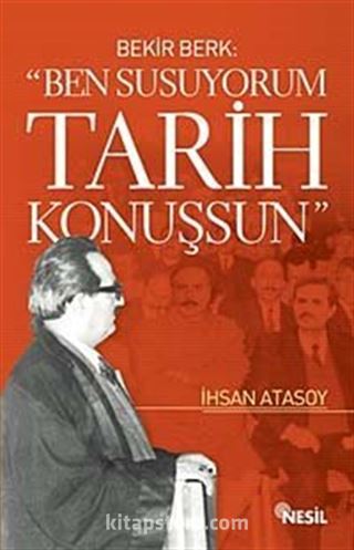 Ben Susuyorum Tarih Konuşsun Bekir Berk