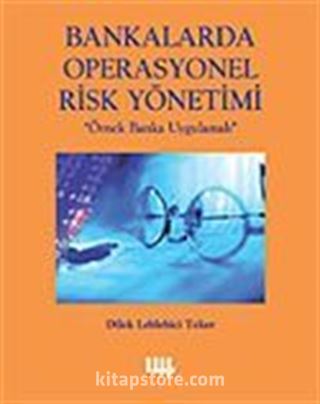 Bankalarda Operasyonel Risk Yönetimi / Örnek Banka Uygulamalı