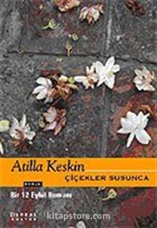 Çiçekler Susunca / Bir 12 Eylül Romanı