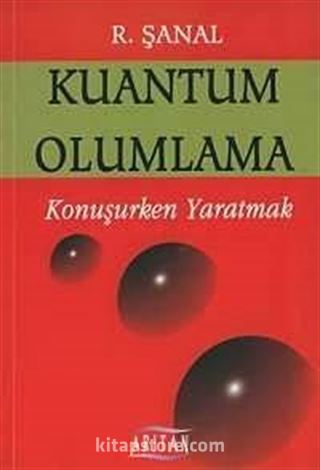 Kuantum Olumlama / Konuşurken Yaratmak