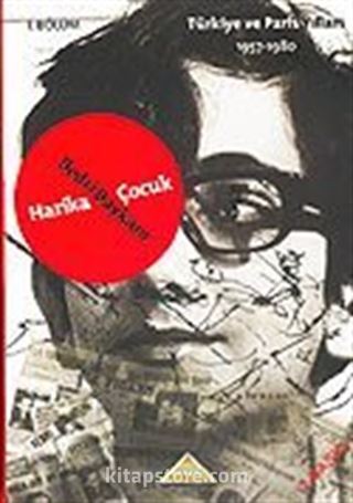 (1.kitap) Harika Çocuk / Türkiye ve Paris Yılları 1957-1980