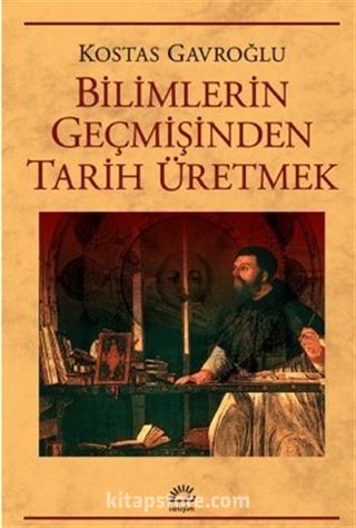 Bilimlerin Geçmişinden Tarih Üretmek