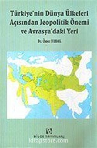 Türkiye'nin Dünya Ülkeleri Açısından Jeopolitik Önemi ve Avrasya'daki Yeri