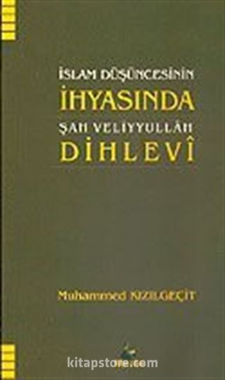 Şah Veliyyullah Dihlevi İslam Düşüncesinin İhyasında