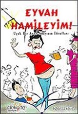 Eyvah Hamileyim! / Uçuk Bir Anne Adayının İtirafları