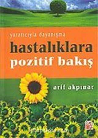 Hastalıklara Pozitif Bakış / Yaratıcıyla Dayanışma