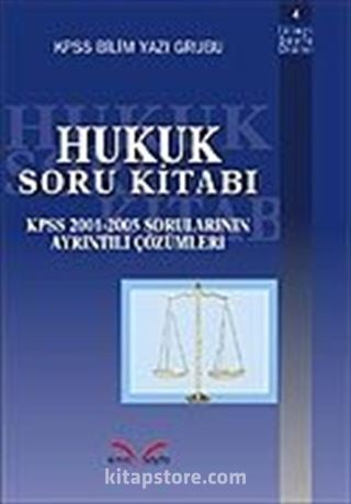 Hukuk Soru Kitabı KPSS 2001-2005 Sorularının Ayrıntılı Çözümleri