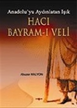 Hacı Bayram-ı Veli Anadolu'yu Aydınlatan Işık