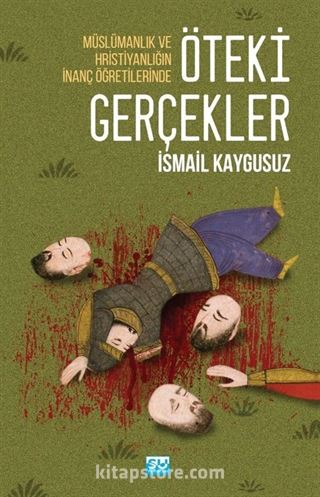 Öteki Gerçekler / Müslümanlık ve Hristiyanlığın İnanç Öğretilerinde