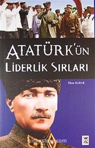 Atatürk'ün Liderlik Sırları