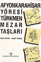 Afyonkarahisar Yöresi Türkmen Mezar Taşları