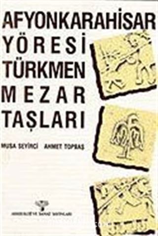 Afyonkarahisar Yöresi Türkmen Mezar Taşları