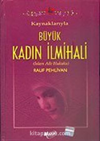 (İthal+Ciltli) Kaynaklarıyla Büyük Kadın İlmihali