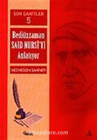 Cilt: 5 Son Şahitler Bediüzzaman Said Nursi'yi Anlatıyor