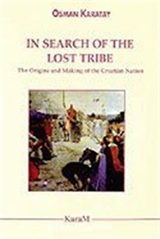 In Search Of The Lost Tribe: The Origins and Making of the Croatian Nation