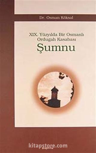 Şumnu / XIX. Yüzyılda Bir Osmanlı Ordugah Kasabası