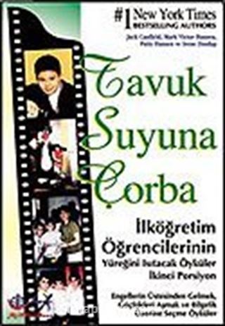 2- İlköğretim Öğrencilerinin Yüreğini Isıtacak Öyküler / Tavuk Suyuna Çorba