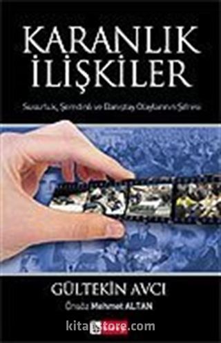 Karanlık İlişkiler / Susurluk, Şemdinli ve Danıştay Olaylarının