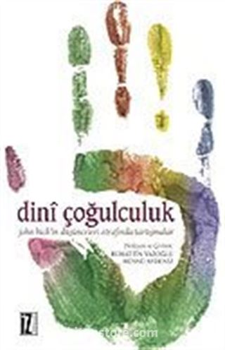 Dini Çoğulculuk / John Hick'in Düşünceleri Etrafında Tartışmalar