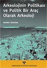 Arkeolojinin Politikası ve Politik Bir Araç Olarak Arkeoloji