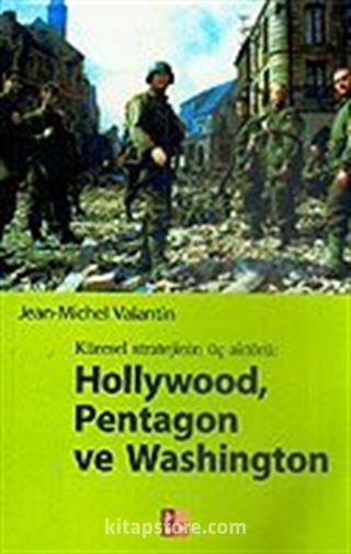 Hollywood, Pentagon ve Washington / Küresel Stratejinin Üç Aktörü